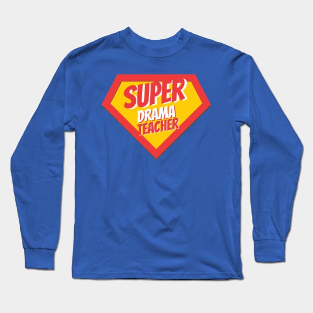 Drama Teacher Gifts | Super Drama Teacher Long Sleeve T-Shirt by BetterManufaktur